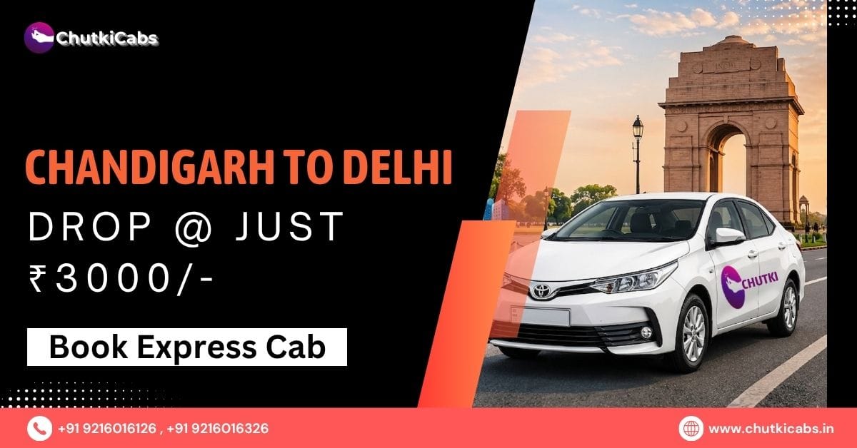 The Ultimate Guide to Chandigarh to Delhi Taxi Service: One-Way Drops, Fares & Route (2026 Updated)